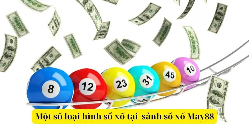 Một số loại hình Xổ số tại sảnh Xổ số May88